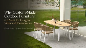 Custom-Made Outdoor Furniture Gurgaon: Villas & Farmhouses